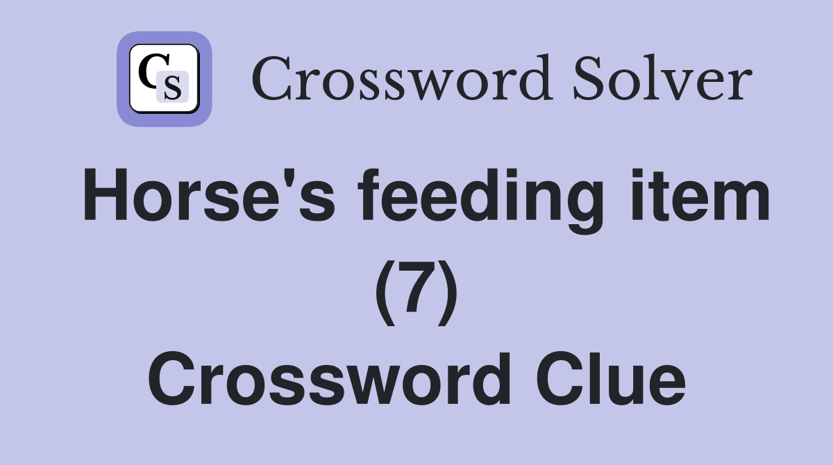 Horse's feeding item (7) Crossword Clue