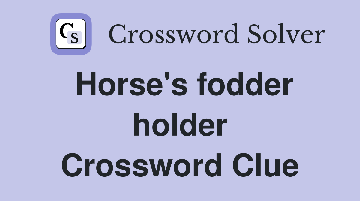 Horse's fodder holder Crossword Clue