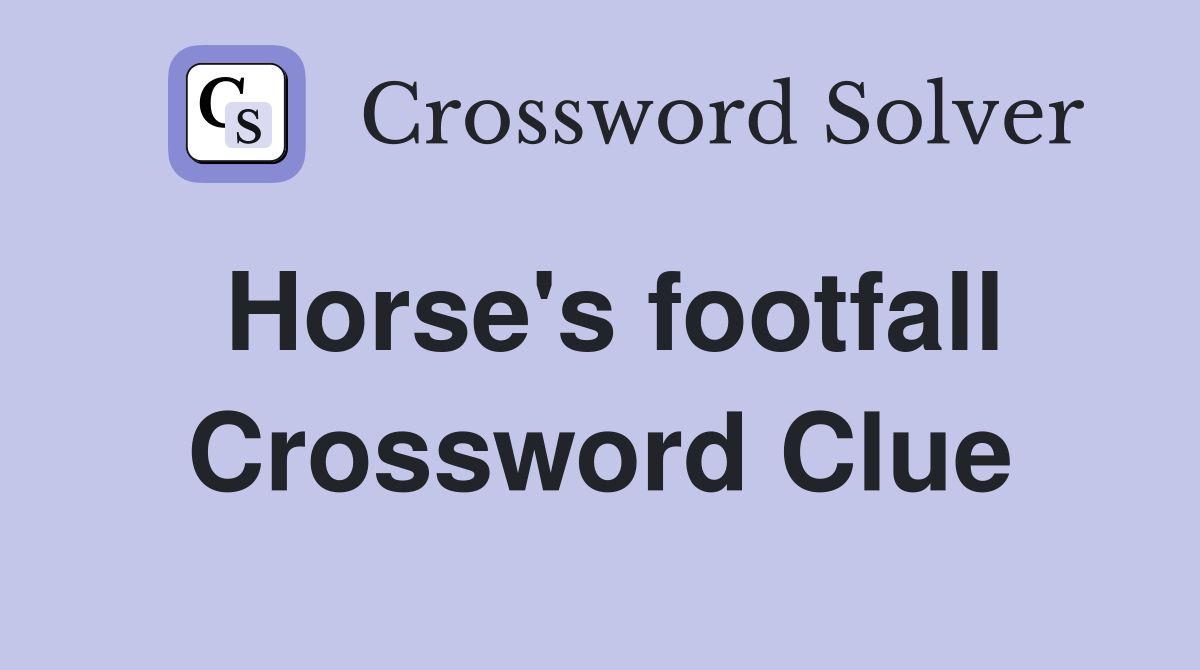 Horse's footfall Crossword Clue