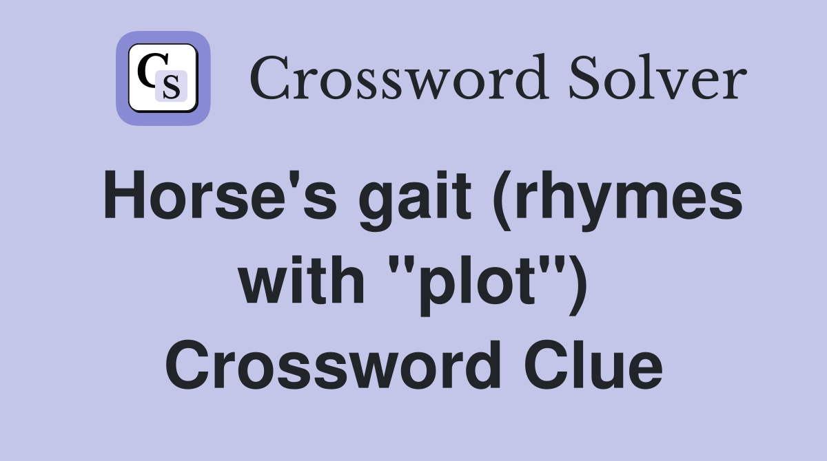 Horse's gait (rhymes with "plot") Crossword Clue