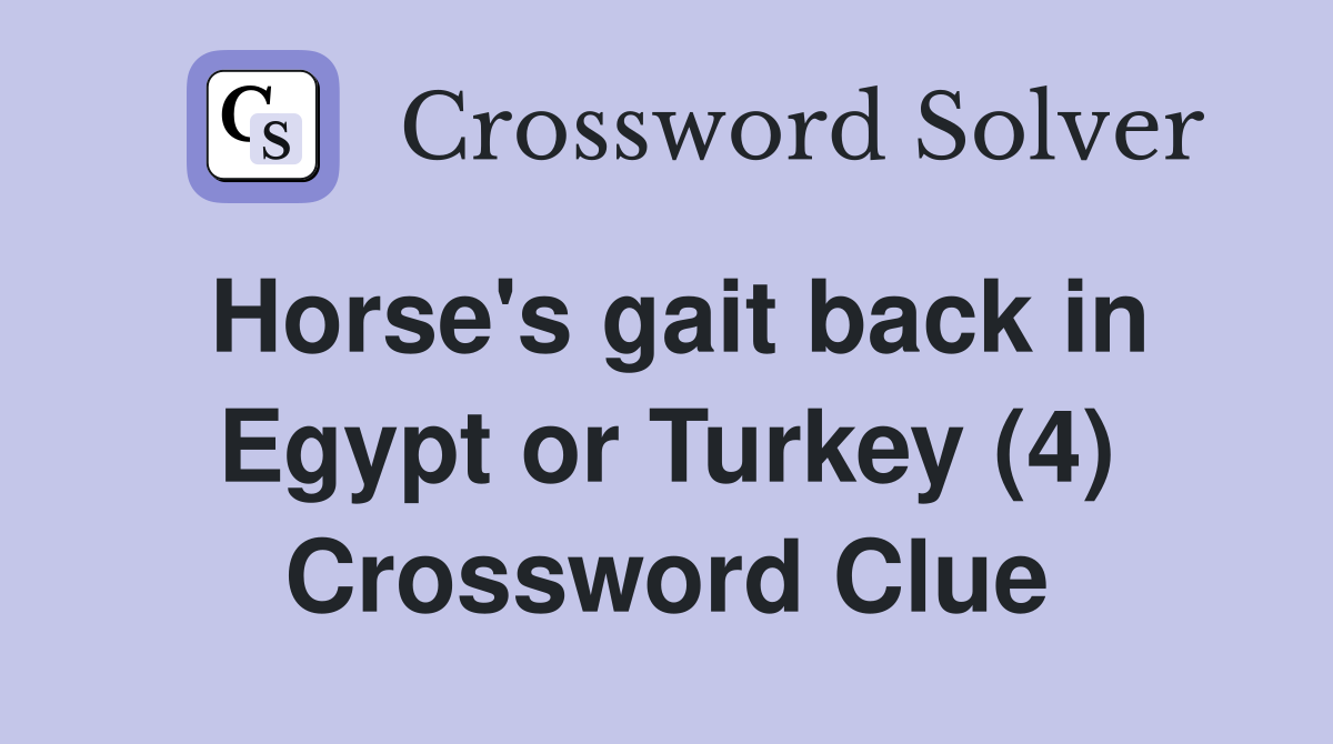 Horse's gait back in Egypt or Turkey (4) Crossword Clue