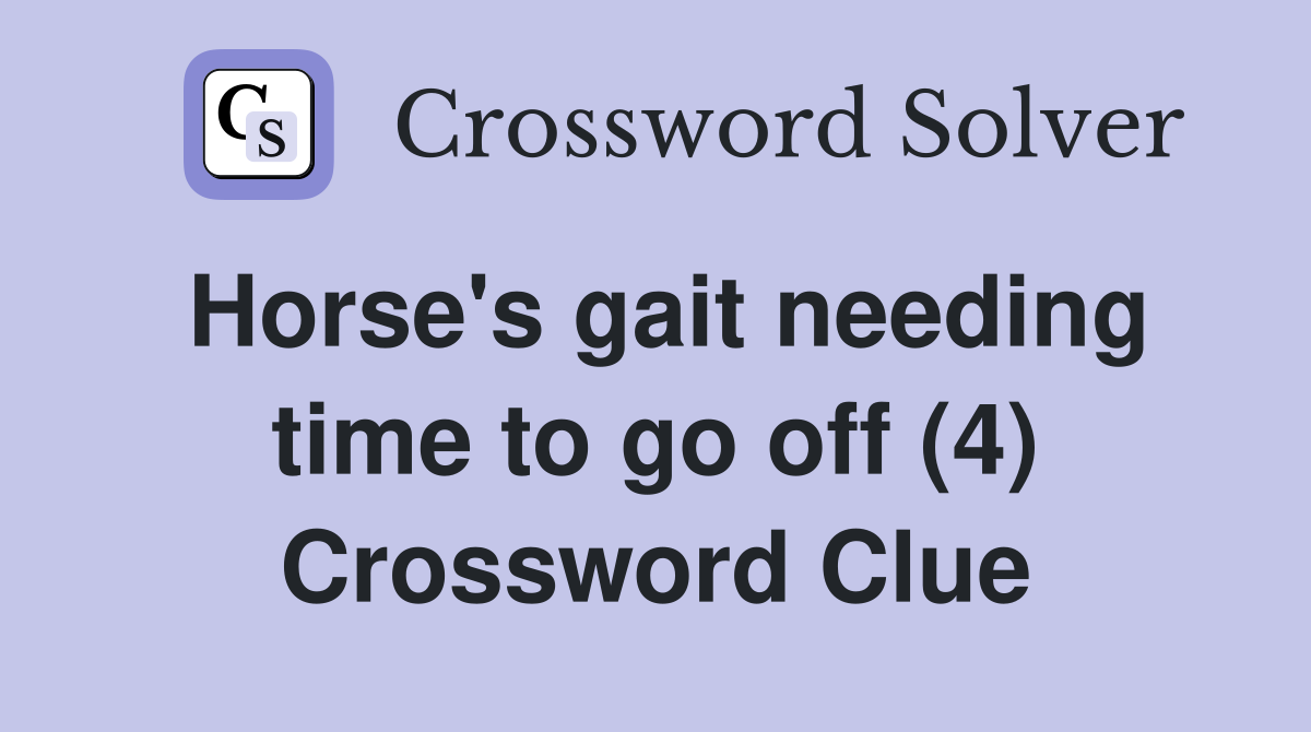 Horse's gait needing time to go off (4) Crossword Clue