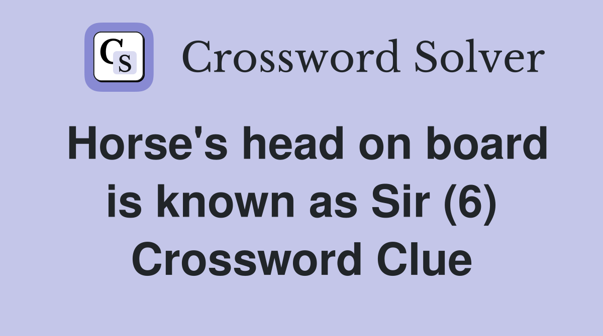 Horse's head on board is known as Sir (6) Crossword Clue