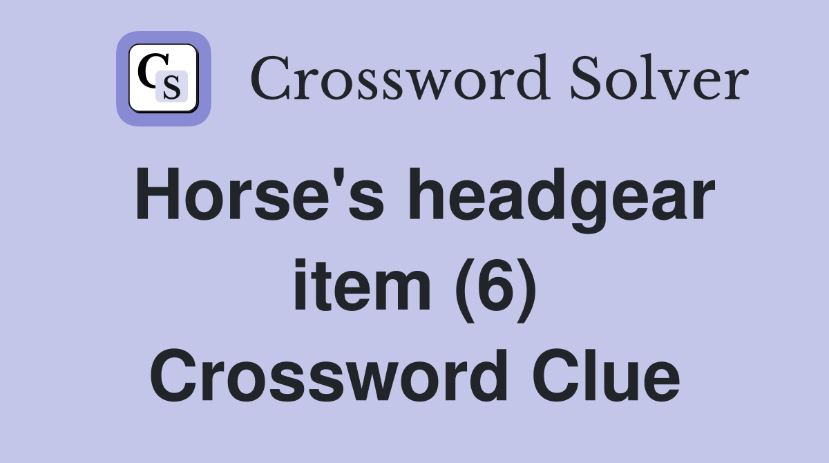 Horse's headgear item (6) Crossword Clue