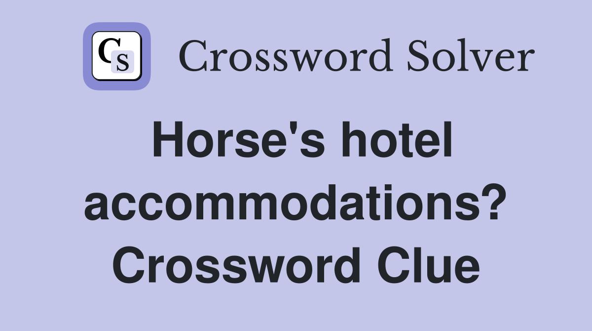 Horse's hotel accommodations? Crossword Clue