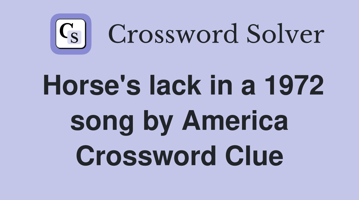 Horse's lack in a 1972 song by America Crossword Clue