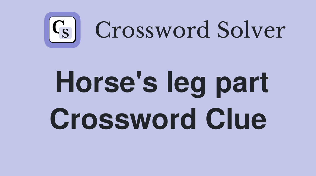 Horse's leg part Crossword Clue