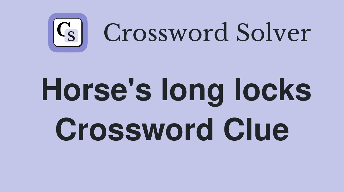 Horse's long locks Crossword Clue