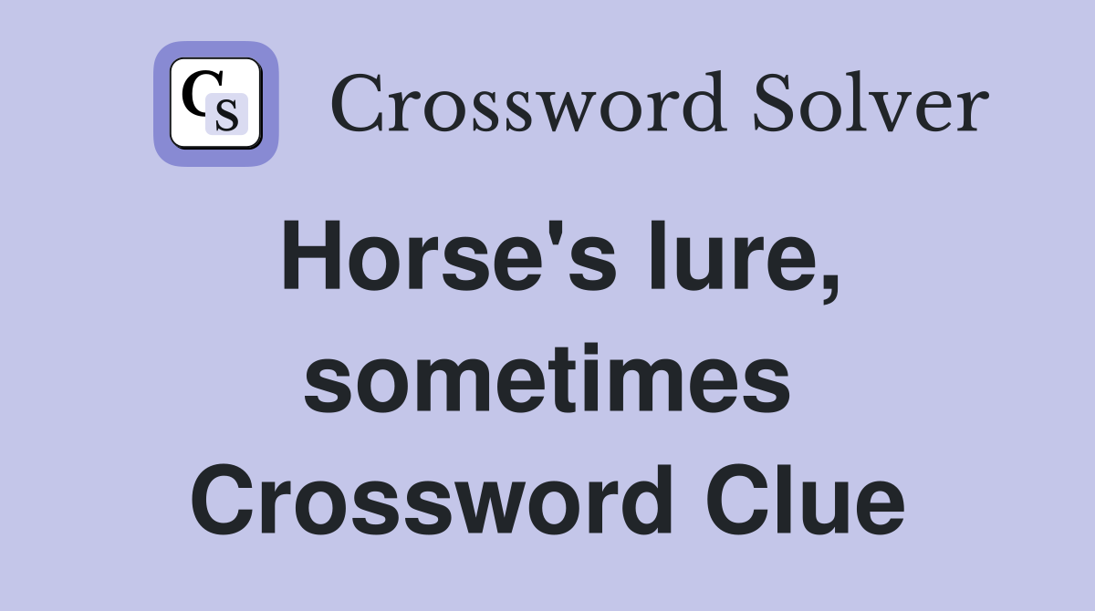 Horse's lure, sometimes Crossword Clue