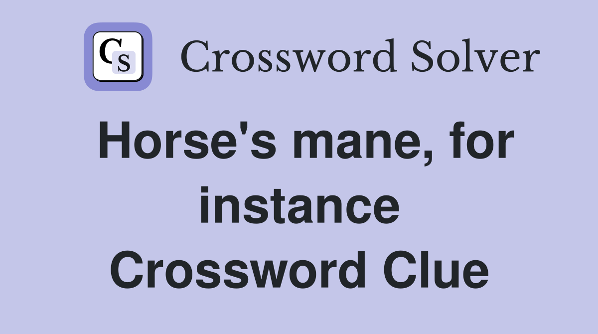Horse's mane, for instance Crossword Clue