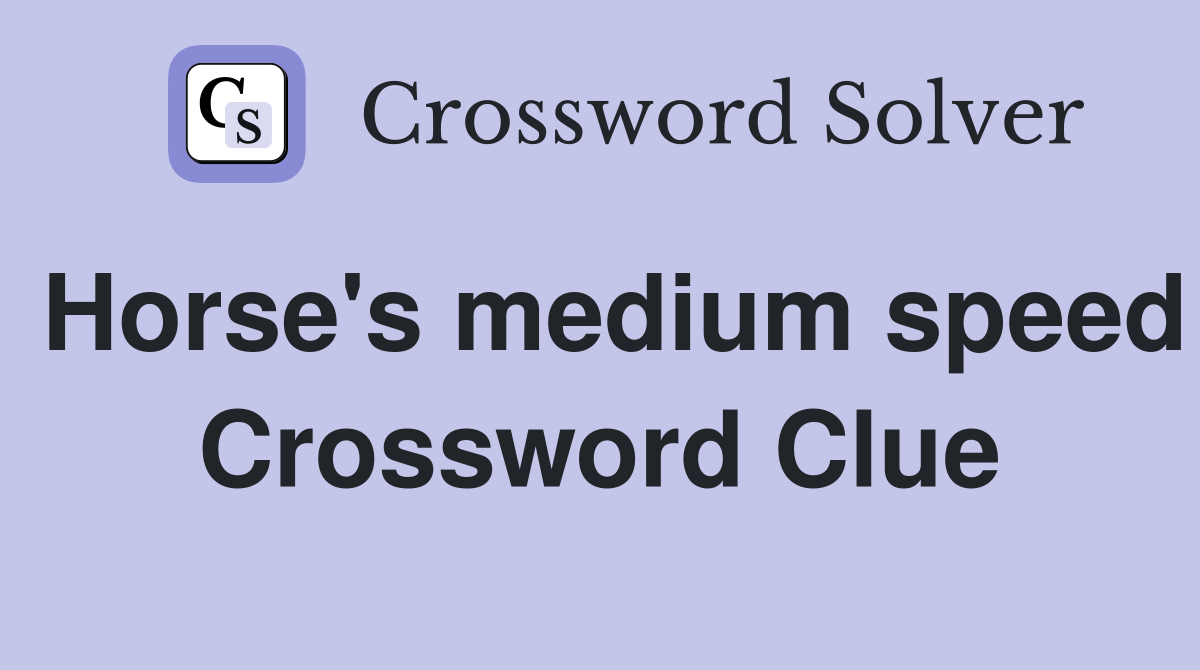 Horse's medium speed Crossword Clue