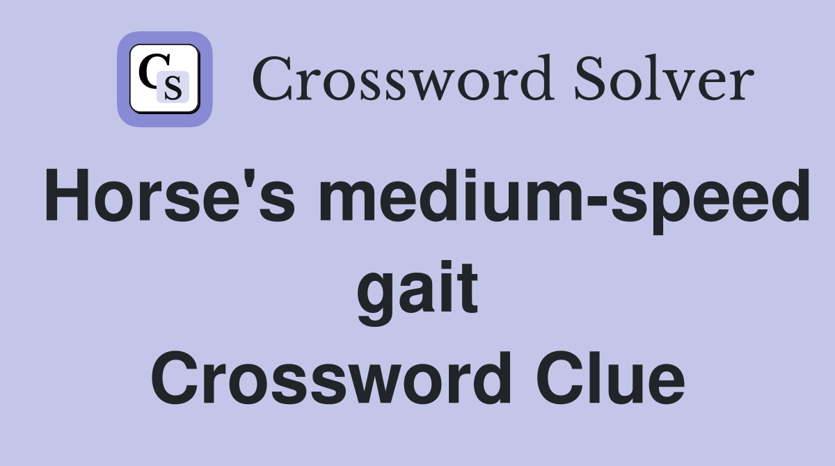 Horse's medium-speed gait Crossword Clue