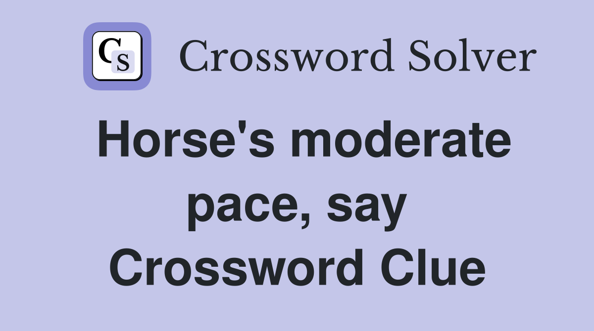 Horse's moderate pace, say Crossword Clue