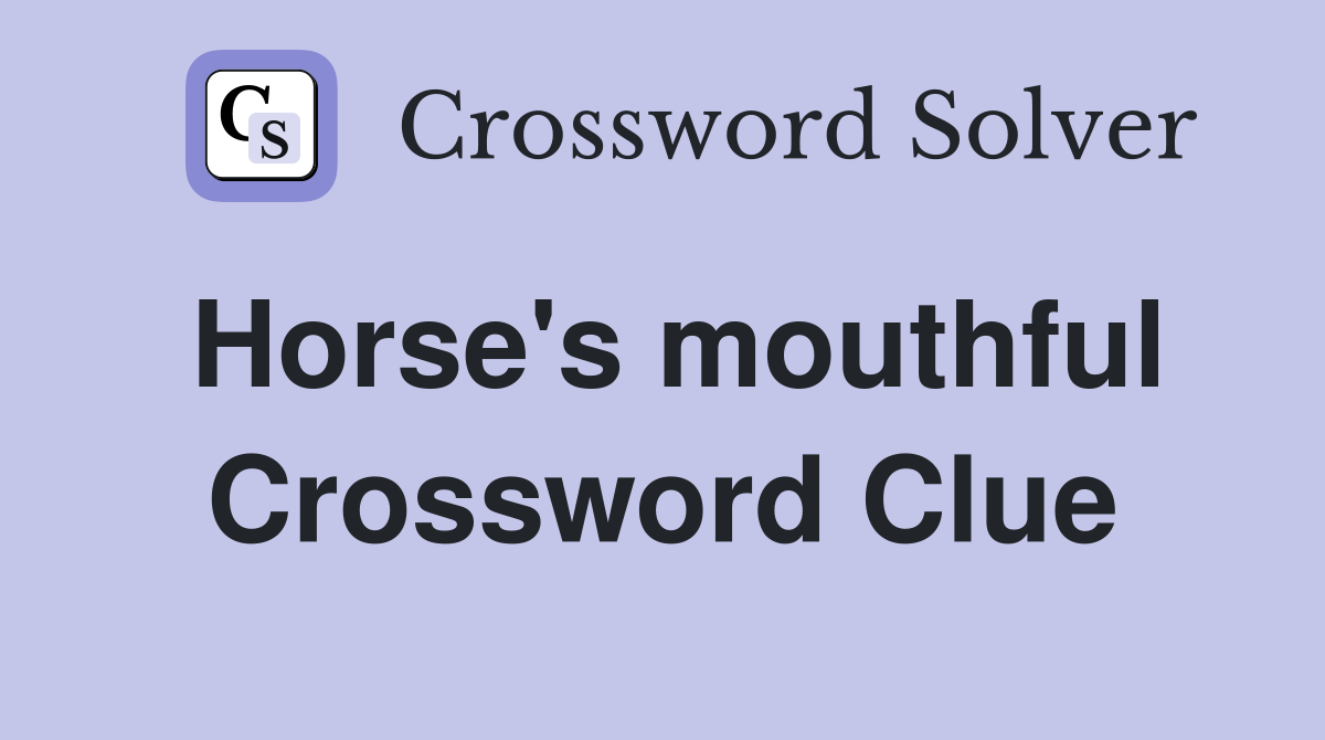 Horse's mouthful Crossword Clue