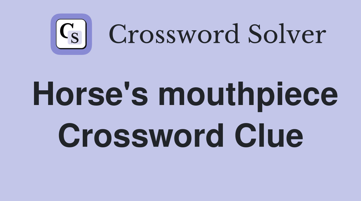 Horse's mouthpiece Crossword Clue