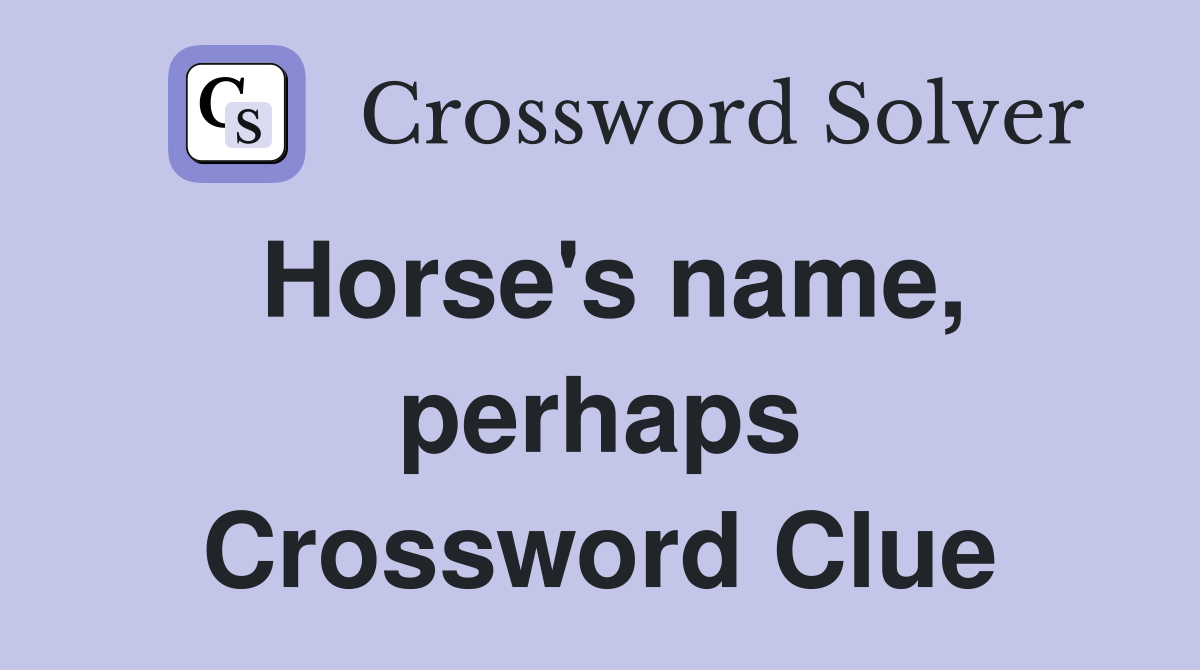 Horse's name, perhaps Crossword Clue