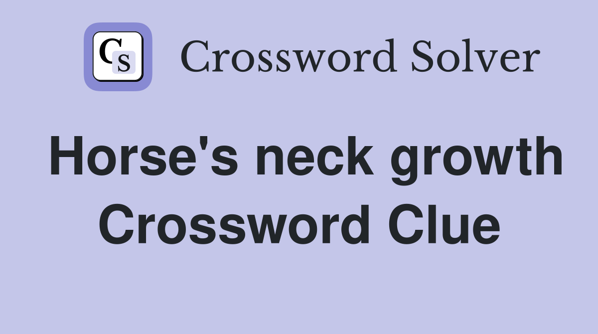 Horse's neck growth Crossword Clue