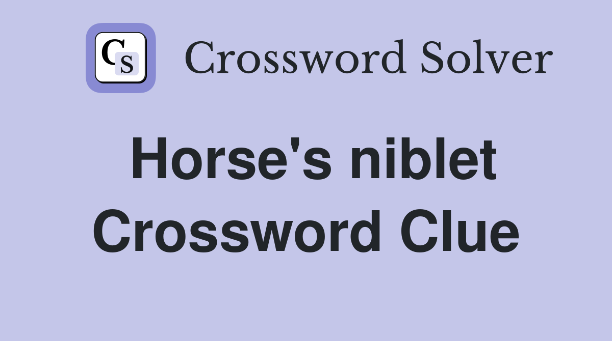 Horse's niblet Crossword Clue