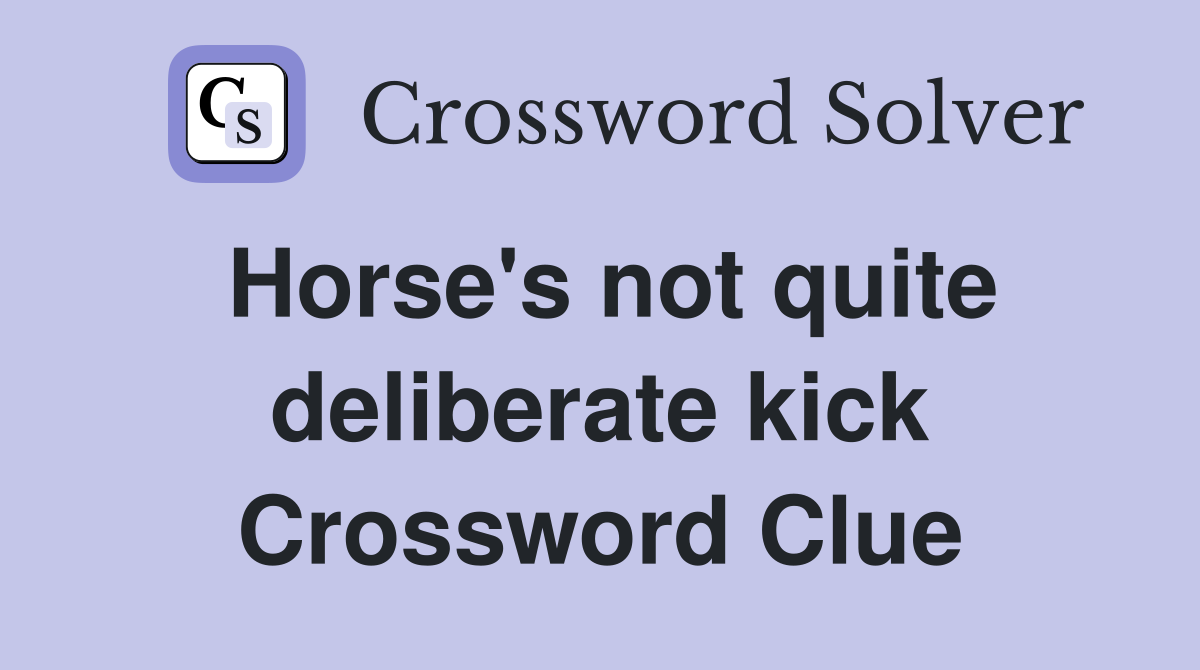 Horse's not quite deliberate kick Crossword Clue