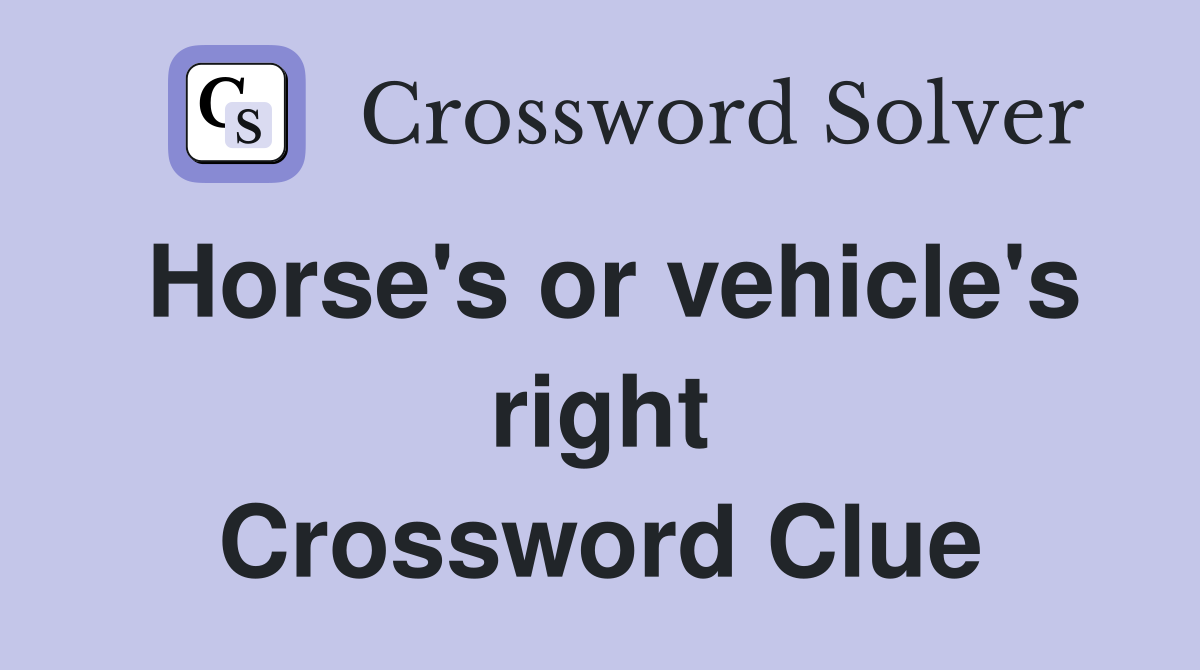 Horse's or vehicle's right Crossword Clue