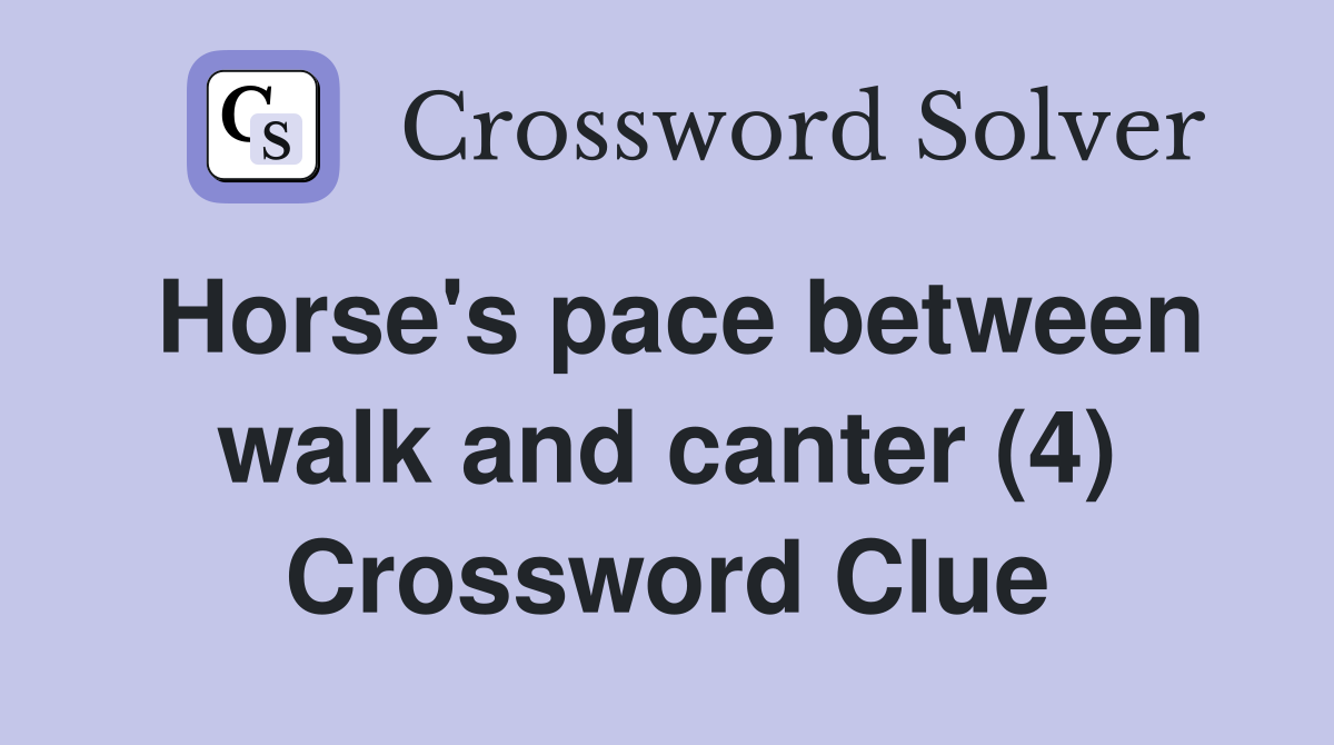 Horse's pace between walk and canter (4) Crossword Clue