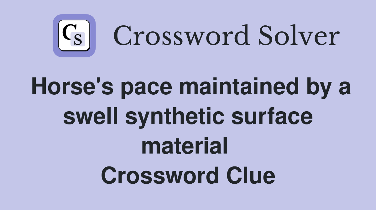 Horse's pace maintained by a swell synthetic surface material  Crossword Clue