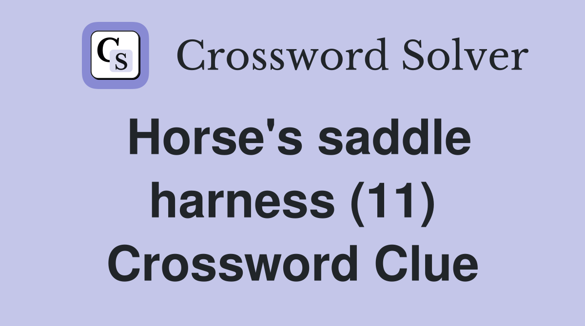 Horse's saddle harness (11) Crossword Clue