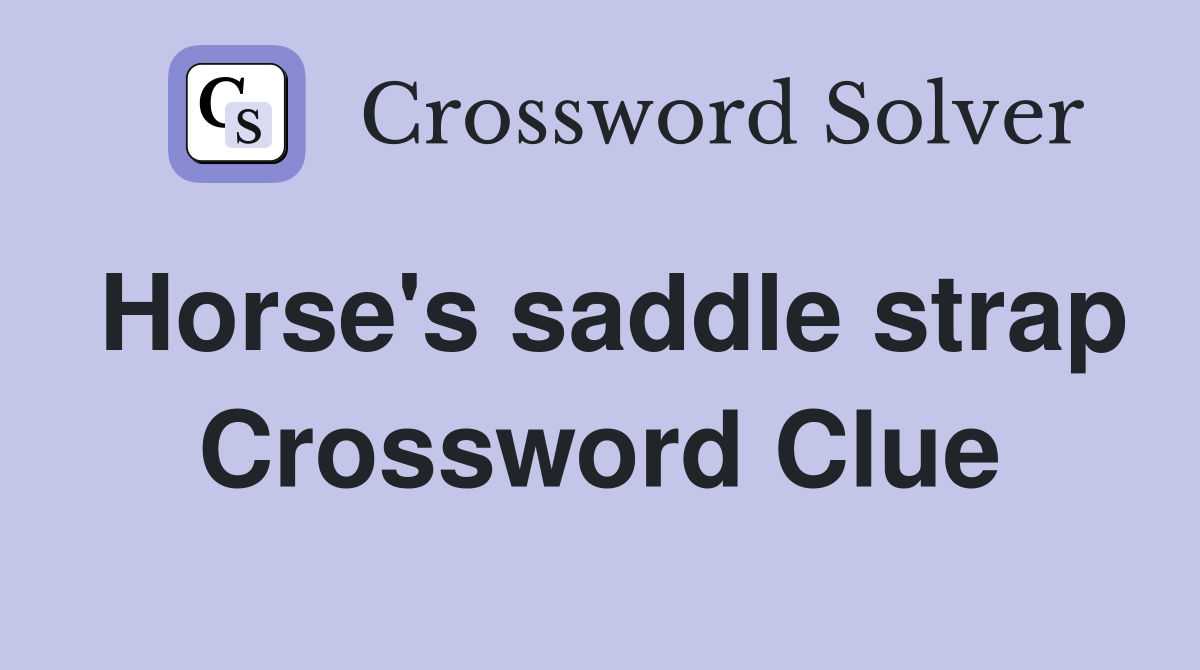 Horse's saddle strap Crossword Clue