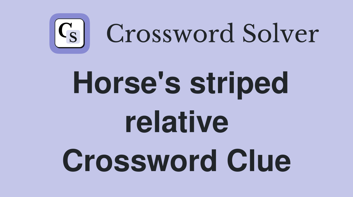 Horse's striped relative Crossword Clue