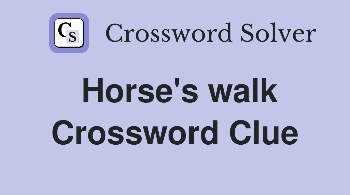 Horse's walk Crossword Clue