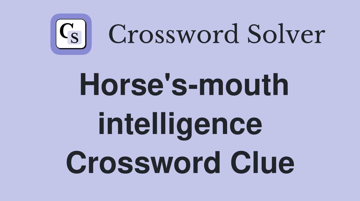 Horse's-mouth intelligence Crossword Clue