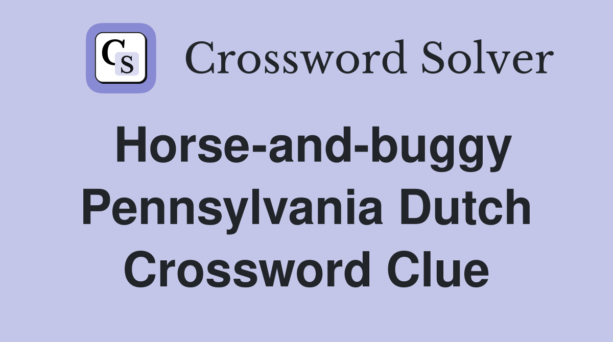 Horse-and-buggy Pennsylvania Dutch Crossword Clue