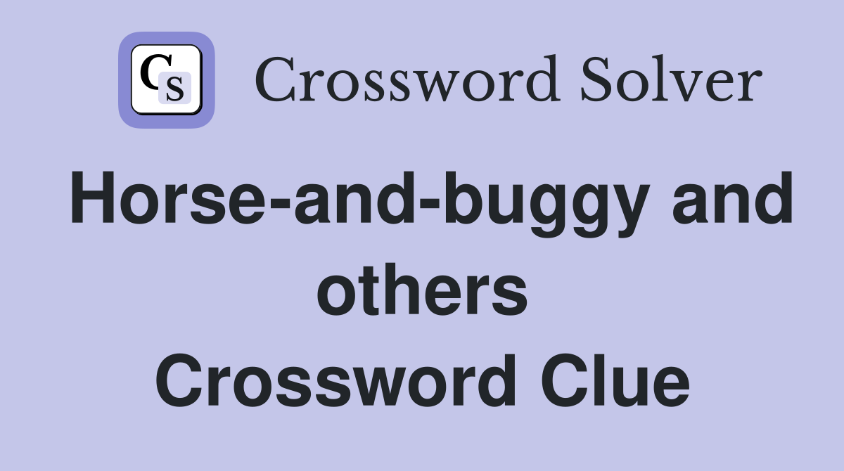 Horse-and-buggy and others Crossword Clue