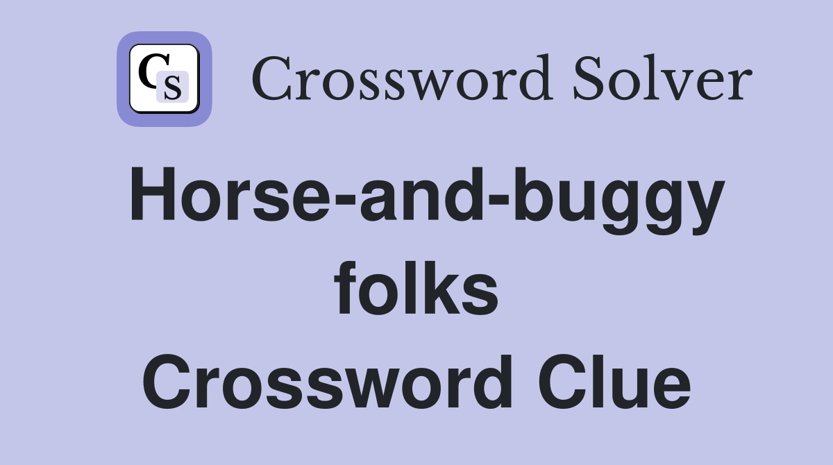 Horse-and-buggy folks Crossword Clue