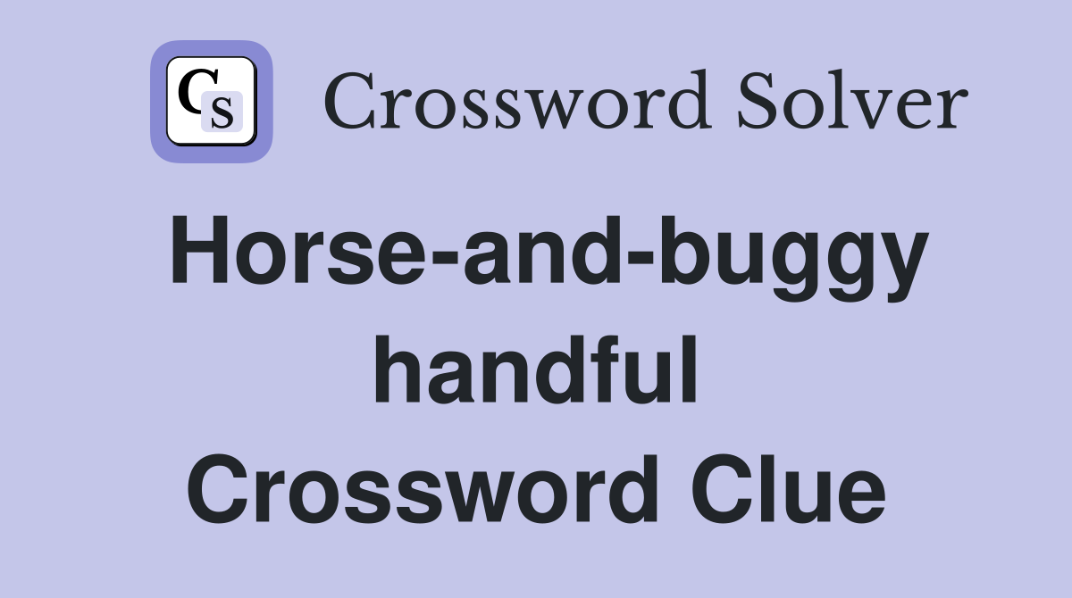 Horse-and-buggy handful Crossword Clue