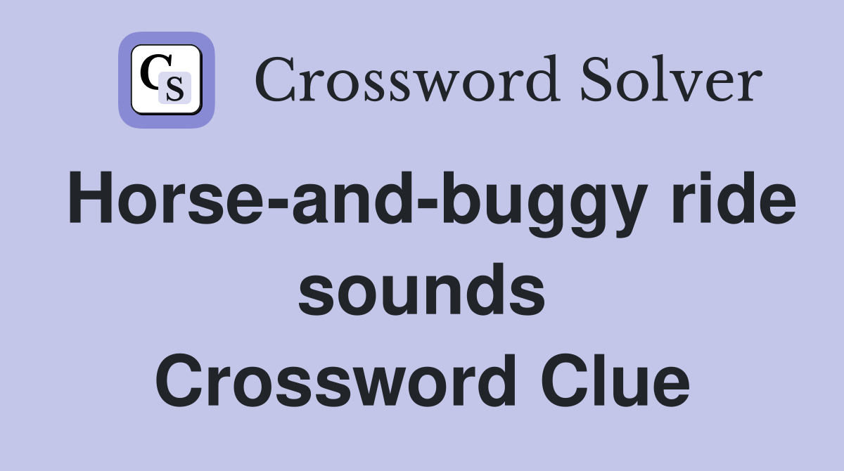 Horse-and-buggy ride sounds Crossword Clue