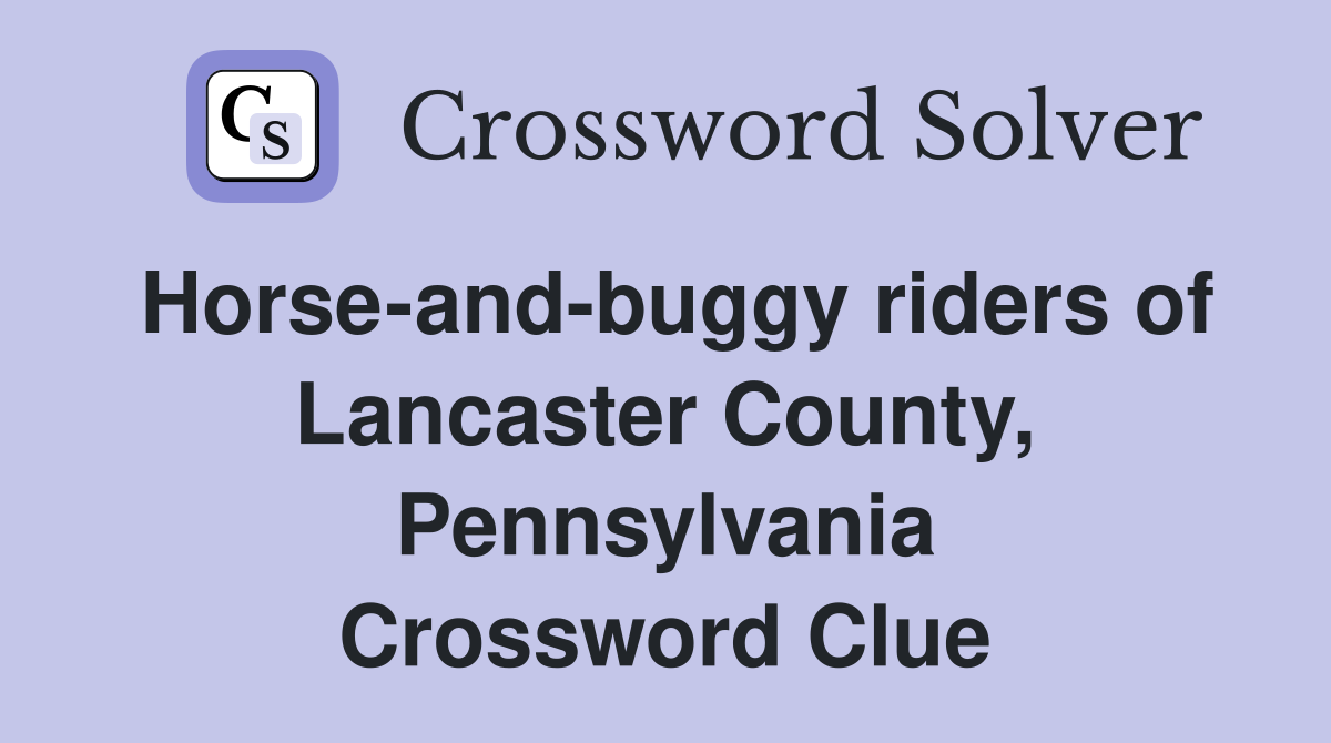 Horse-and-buggy riders of Lancaster County, Pennsylvania Crossword Clue