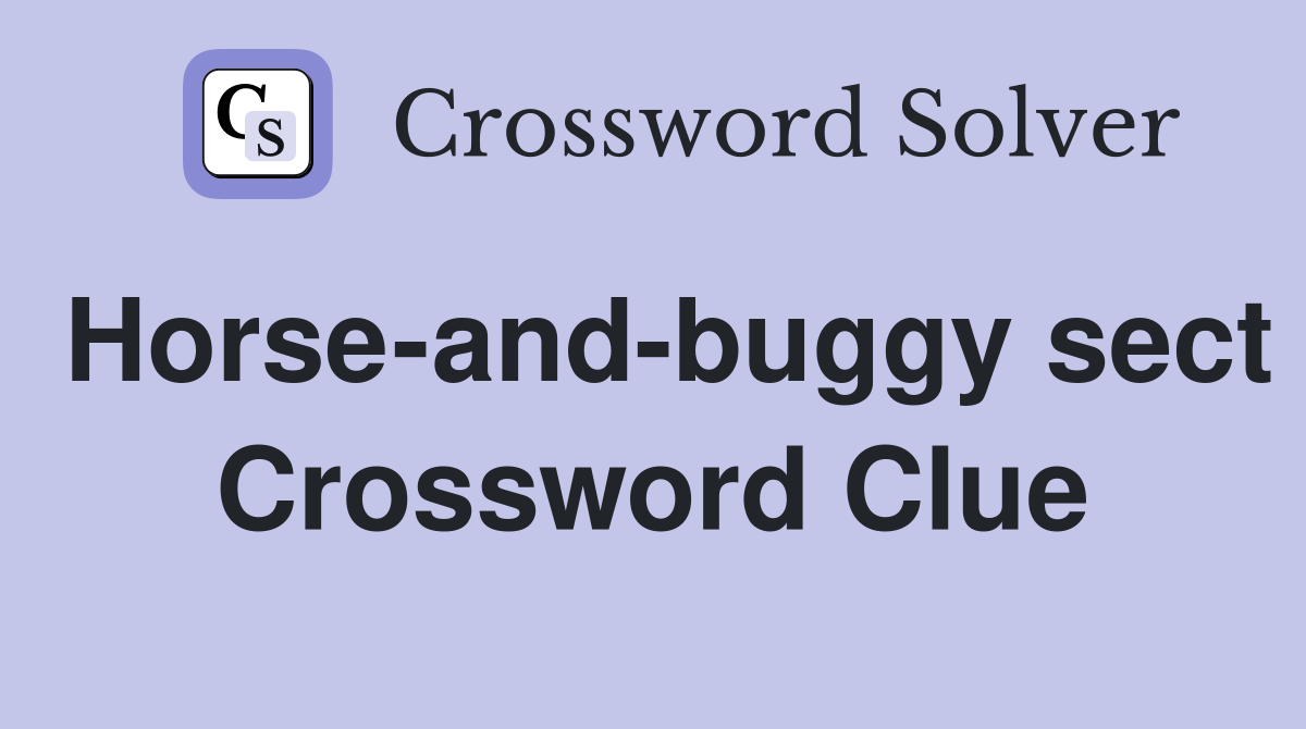 Horse-and-buggy sect Crossword Clue