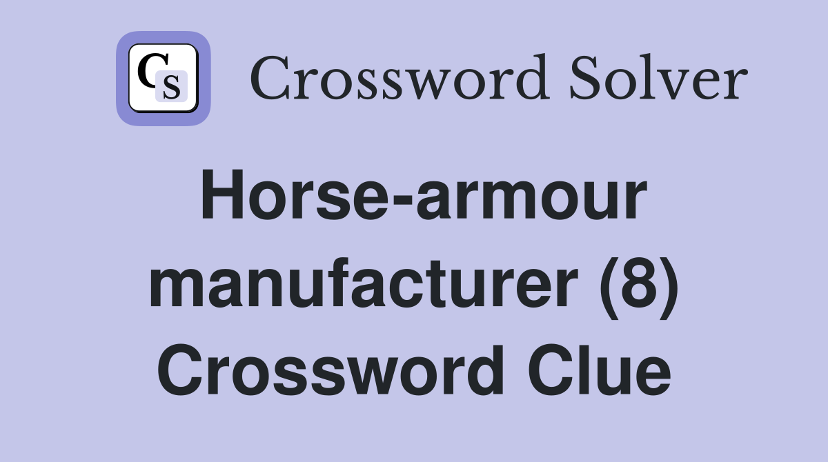 Horse-armour manufacturer (8) Crossword Clue