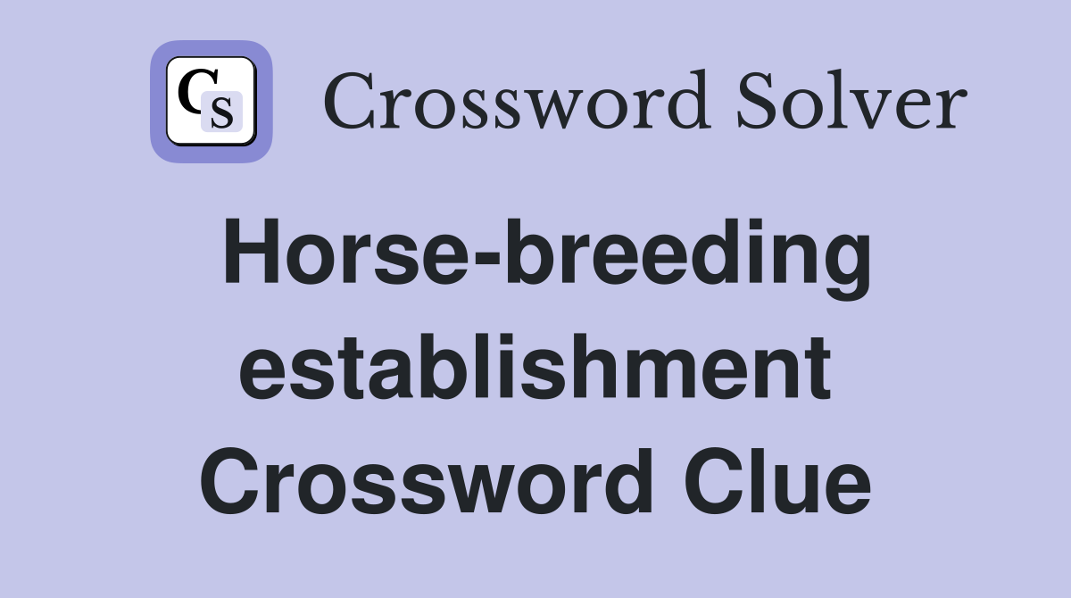 Horse-breeding establishment Crossword Clue