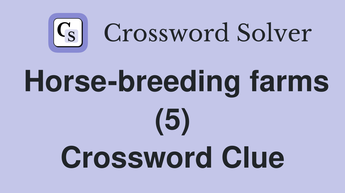 Horse-breeding farms (5) Crossword Clue