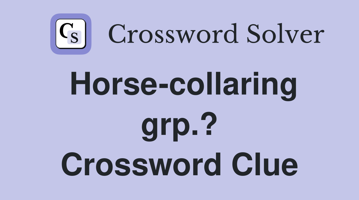 Horse-collaring grp.? Crossword Clue