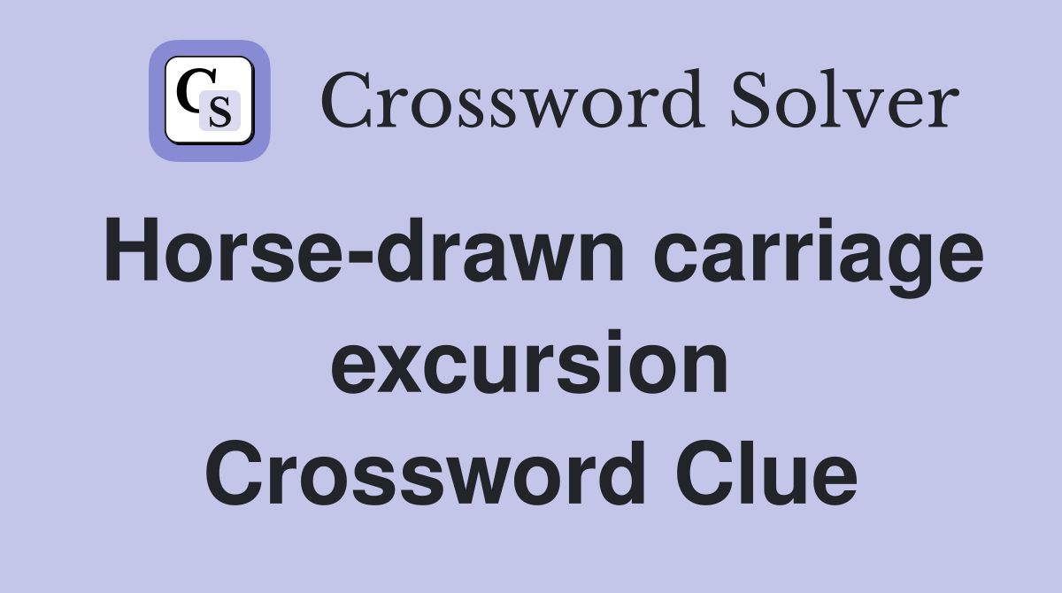 Horse-drawn carriage excursion Crossword Clue