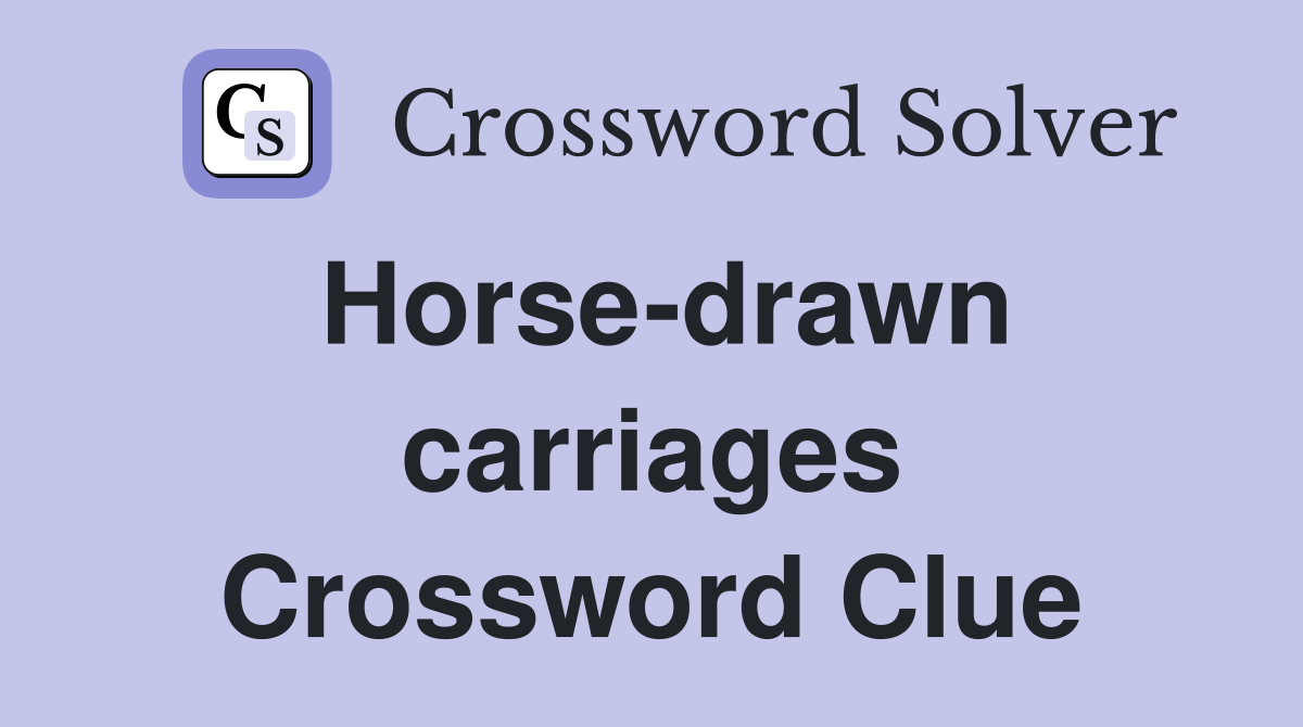 Horse-drawn carriages Crossword Clue