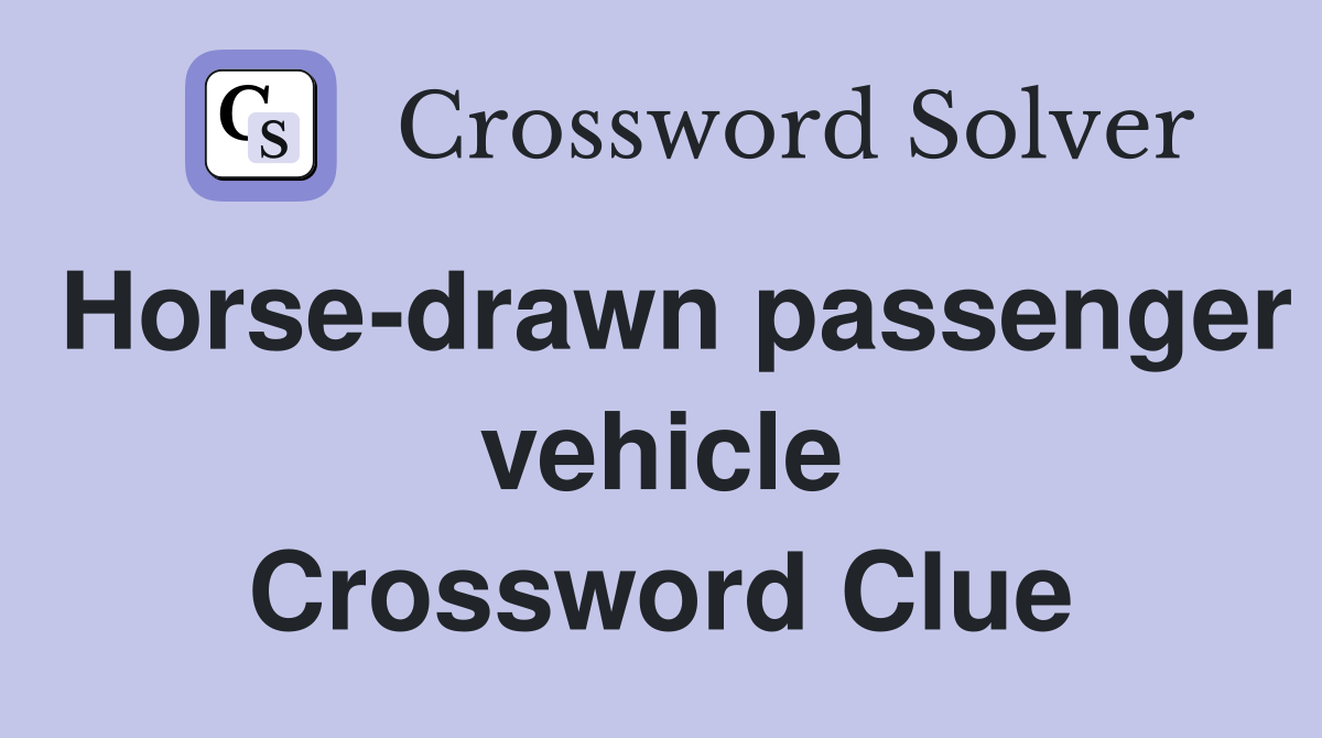 Horse-drawn passenger vehicle Crossword Clue