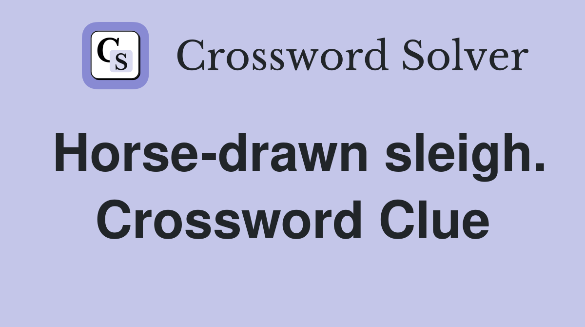 Horse-drawn sleigh. Crossword Clue