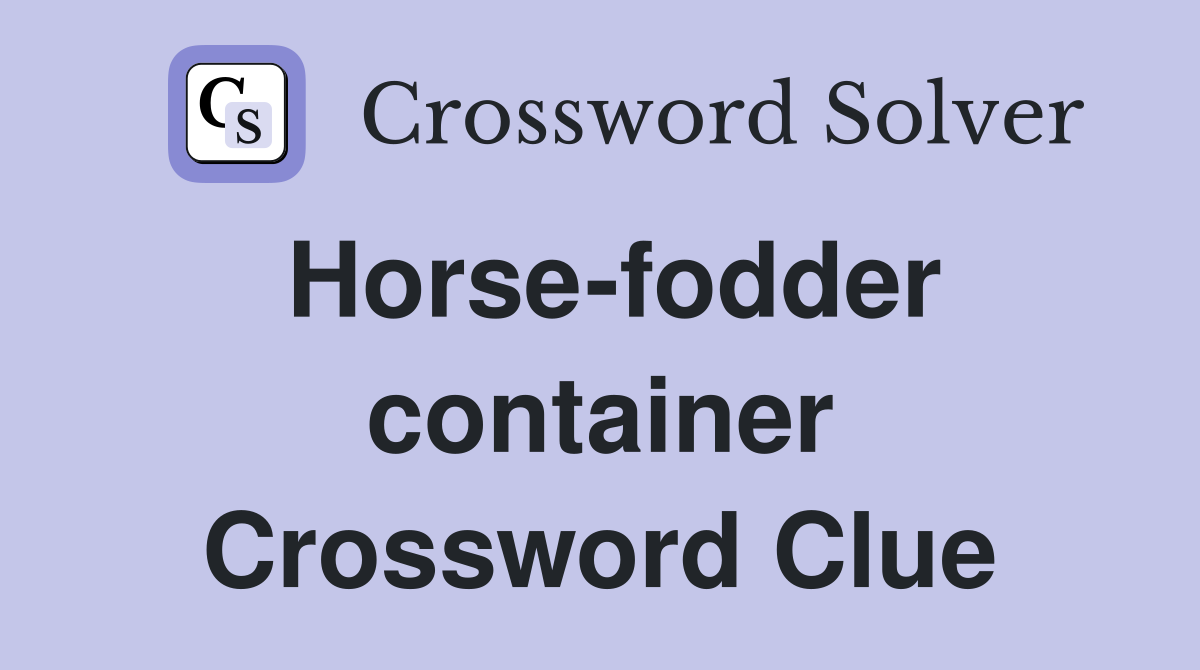Horse-fodder container Crossword Clue