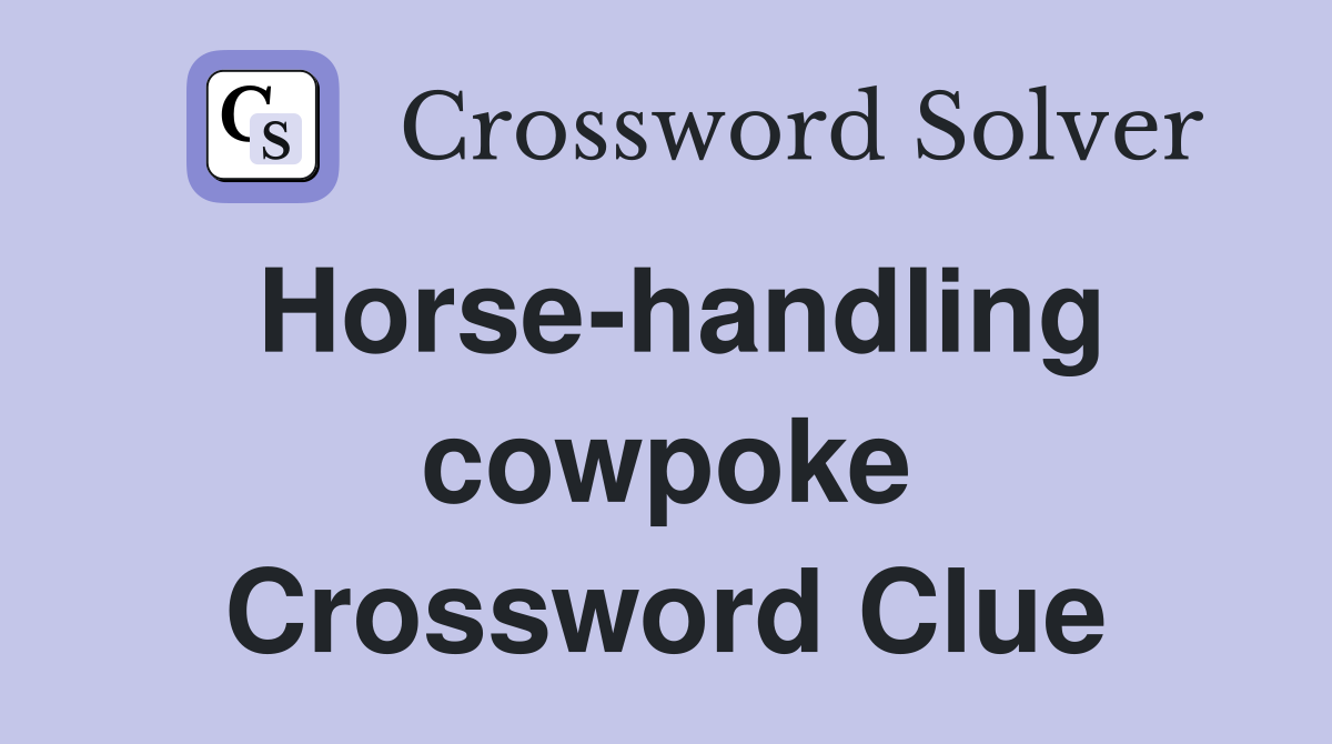 Horse-handling cowpoke Crossword Clue