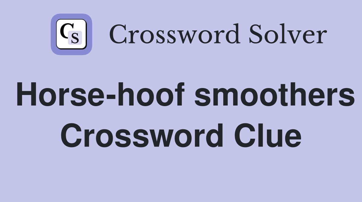 Horse-hoof smoothers Crossword Clue