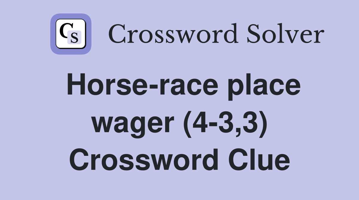 Horse-race place wager (4-3,3) Crossword Clue